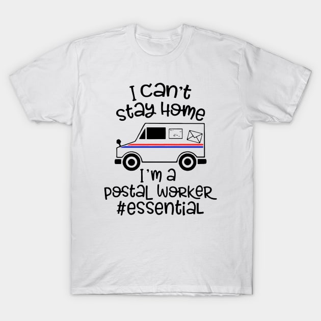 I can't stay home I'm a Postal Worker Essential T SHIRT T-Shirt by titherepeat